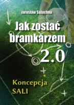 Okładka książki Jak zostać bramkarzem 2.0. Koncepcja SALI