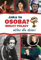 Okładka książki Jaka to osoba? Wielcy Polacy. Atlas dla dzieci