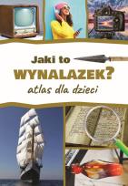 Okładka książki Jaki to wynalazek? Atlas dla dzieci