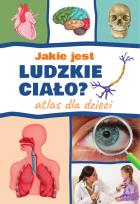 Okładka książki Jakie jest ludzkie ciało? Atlas dla dzieci