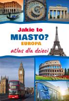 Okładka książki Jakie to miasto? EUROPA. Atlas dla dzieci