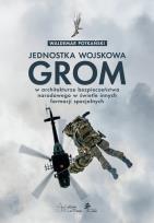Okładka książki Jednostka wojskowa GROM w architekturze bezpieczeństwa narodowego w świetle innych formacji specjaln