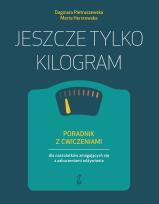 Okładka książki Jeszcze tylko kilogram. Poradnik z ćwiczeniami dla nastolatków zmagających się z zaburzeniami odżywiania