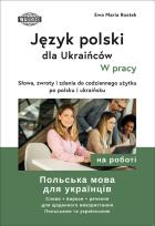 Okładka książki Język polski dla Ukraińców W pracy słowa zwroty i zdania do codziennego użytku po polsku i ukraińsku