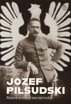 Okładka książki Józef Piłsudski. Rzecz o nieprzeciętności
