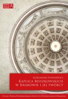 Okładka książki Kaplica Myszkowskich w Krakowie i jej twórcy