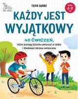 Okładka książki Każdy jest wyjątkowy. 40 ćwiczeń, które pomogą dziecku uwierzyć w siebie i zbudować zdrową samoocenę