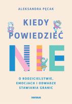 Okładka książki Kiedy powiedzieć  nie. O rodzicielstwie, emocjach i odwadze stawiania granic