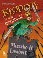 Okładka książki Kłopoty to moja specjalność. Mieszko II Lambert