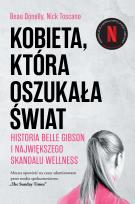 Okładka książki Kobieta, która oszukała świat. Historia Belle Gibson i największego skandalu wellness
