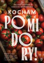 Okładka książki Kocham pomidory! Sekrety uprawy najsmaczniejszych odmian w ogrodzie i na balkonie.