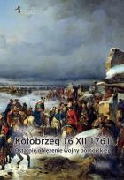 Okładka książki Kołobrzeg 16 XII 1761. Ostatnie oblężenie wojny...