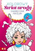 Okładka książki Kolorowy świat urody. Zakręcone fryzury