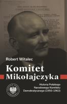 Okładka książki Komitet Mikołajczyka. Historia Polskiego Narodowego Komitetu Demokratycznego (1950-1963)