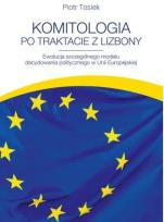 Okładka książki Komitologia po Traktacie z Lizbony. Ewolucja szczególnego modelu decydowania publicznego w Unii Europejskiej