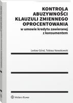 Okładka książki Kontrola abuzywności klauzuli zmiennego oprocentowania w umowie kredytu zawieranej z konsumentem