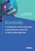 Okładka książki Kontrola w środowisku informatycznym rachunkowości jednostki w dobie cyberzagrożeń