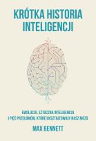 Okładka książki Krótka historia inteligencji. Ewolucja, sztuczna inteligencja i pięć przełomów, które ukształtowały nasz mózg