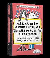 Okładka książki Książka, która w końcu ujawnia całą prawdę o rodzicach (dlaczego każą ci jeść warzywa i takie tam)