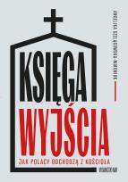 Okładka książki Księga wyjścia. Jak Polacy odchodzą z Kościoła? Jak Polacy odchodzą z Kościoła?