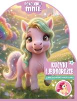 Okładka książki Kucyki i jednorożce. Pokoloruj mnie (z kolorowymi naklejkami!)