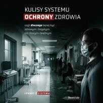 Okładka książki Kulisy systemu ochrony zdrowia, czyli dlaczego...
