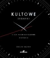 Okładka książki Kultowe zegarki i ich niewiarygodne historie