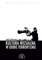 Okładka książki KULTURA WIZUALNA W DOBIE TERRORYZMU