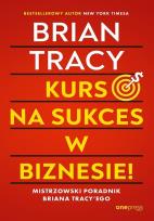 Okładka książki Kurs na sukces w biznesie! Mistrzowski poradnik Briana Tracy'ego