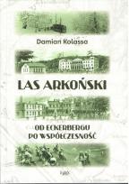 Okładka książki Las Arkoński. Od Eckerbergu po współczesność