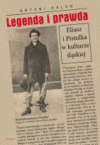 Okładka książki Legenda i prawda. Eliasz i Pistulka w kulturze śląskiej