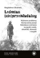 Okładka książki Leśmian (nie)przekładalny. Wybrane problemy tłumaczenia poezji Bolesława Leśmiana na języki czeski,