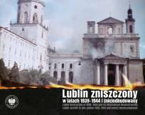 Okładka książki Lublin zniszczony w latach 1939-1944 i (nie)odbudowany