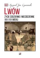 Okładka książki Lwów. Życie codzienne i niecodzienne XIX i XX wieku wyd. 3