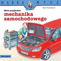 Okładka książki Mądra Mysz. Mam przyjaciela mechanika samochodowego