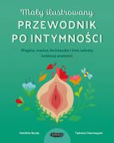 Okładka książki Mały ilustrowany przewodnik po intymności. Wagina, macica, łechtaczka i inne sekrety kobiecej anatomii