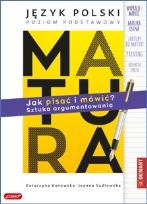 Okładka książki MATURA. Język polski. JAK PISAĆ I MÓWIĆ? Sztuka argumentowania