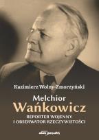 Okładka książki Melchior Wańkowicz - reporter wojenny i obserwator rzeczywistości