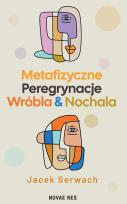 Okładka książki Metafizyczne Peregrynacje Wróbla & Nochala