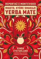 Okładka książki Miasto, które smakuje yerba mate. Reportaż z Montevideo