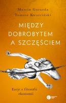 Okładka książki Między dobrobytem a szczęściem. Eseje z filozofii ekonomii wyd. 2022