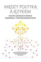 Okładka książki Między polityką a językiem. Polityki językowe w świecie hiszpańsko- i portugalskojęzycznym