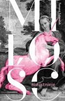 Okładka książki Miłość nie istnieje. Związki, randki i życie solo w XXI wieku