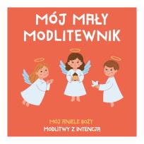 Okładka książki Mój mały modlitewnik. Mój Aniele Boży. Modlitwy z intencją