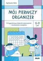 Okładka książki Mój pierwszy Organizer 6-9 lat 12-tygodniowy dziennik planowania i budowania nawyków