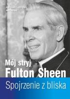 Okładka książki Mój stryj Fulton Sheen. Spojrzenie z bliska