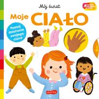Okładka książki Moje ciało. Akademia mądrego dziecka. Mój świat