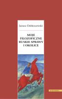 Okładka książki Moje filozoficzne ruskie sprawy i okolice