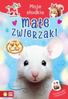 Okładka książki Moje słodkie zwierzaki. Małe zwierzaki