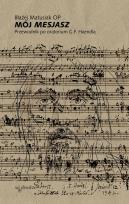 Okładka książki Mój Mesjasz. Przewodnik po oratorium G.F. Haendla